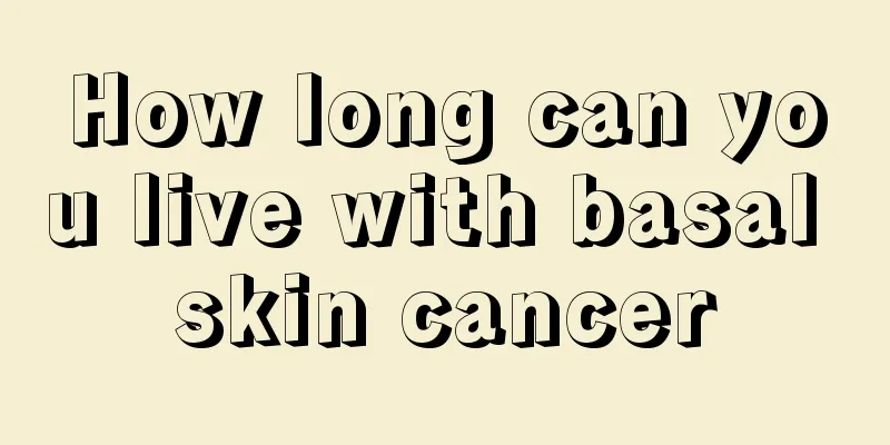 How long can you live with basal skin cancer