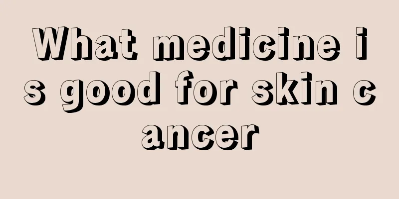 What medicine is good for skin cancer