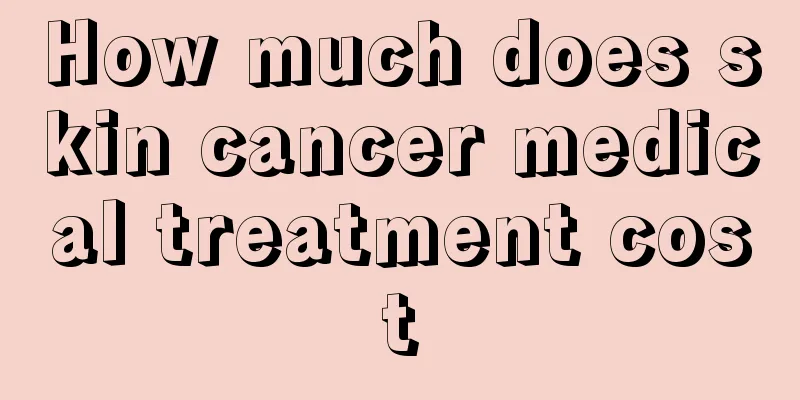 How much does skin cancer medical treatment cost
