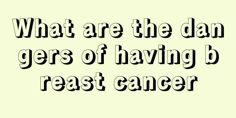 What are the dangers of having breast cancer
