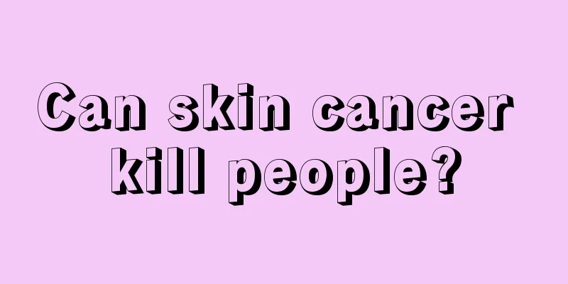 Can skin cancer kill people?