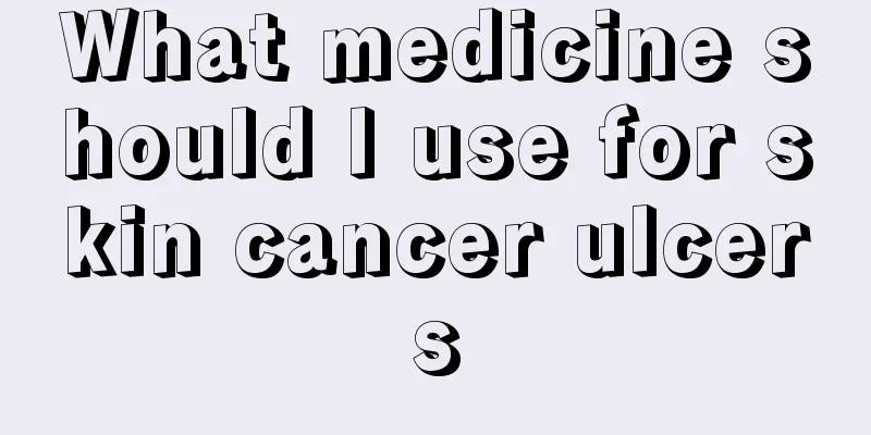 What medicine should I use for skin cancer ulcers