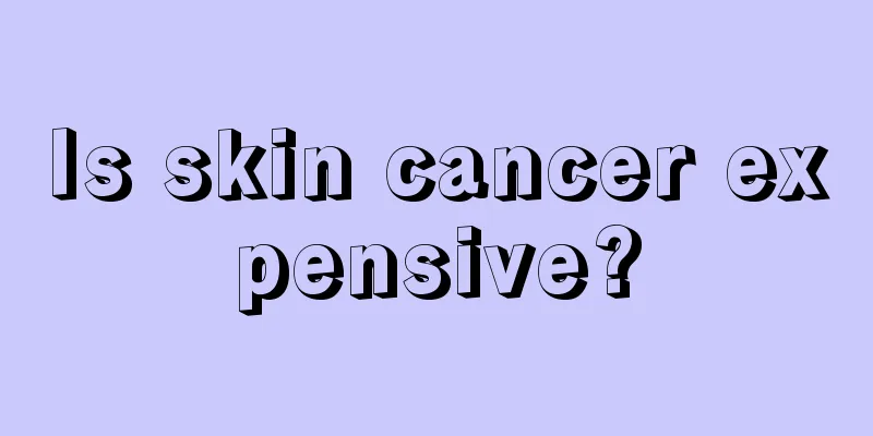 Is skin cancer expensive?