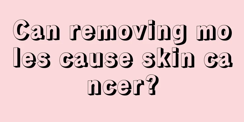Can removing moles cause skin cancer?
