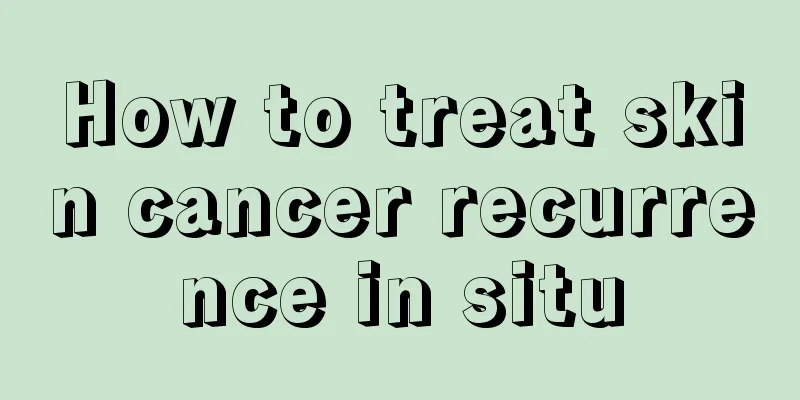 How to treat skin cancer recurrence in situ