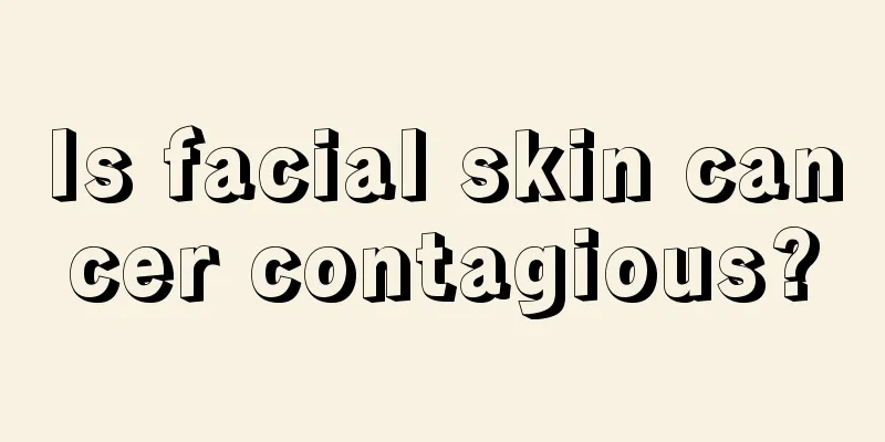 Is facial skin cancer contagious?