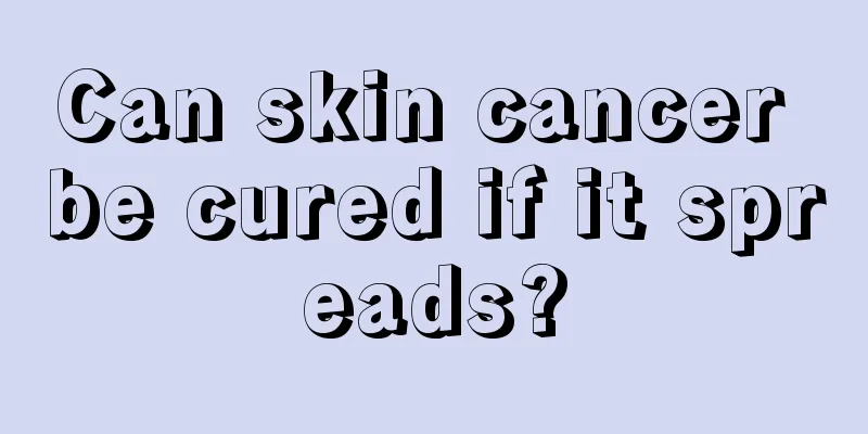 Can skin cancer be cured if it spreads?