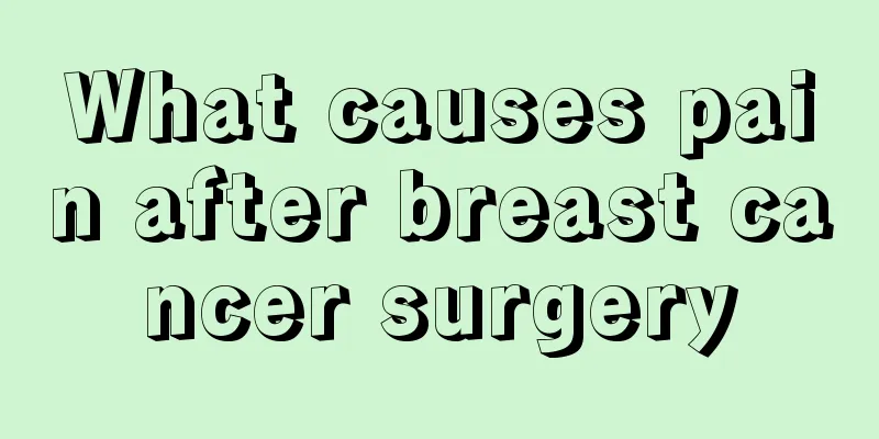 What causes pain after breast cancer surgery