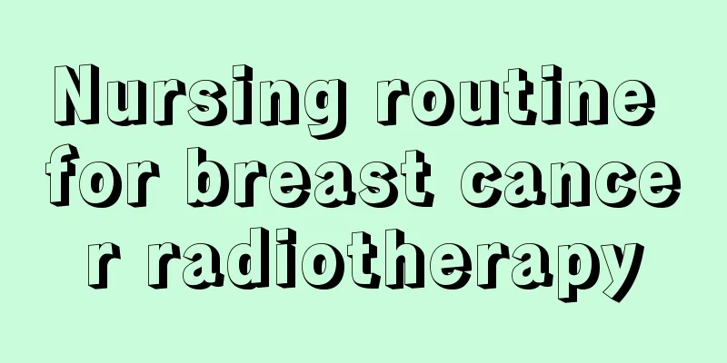 Nursing routine for breast cancer radiotherapy