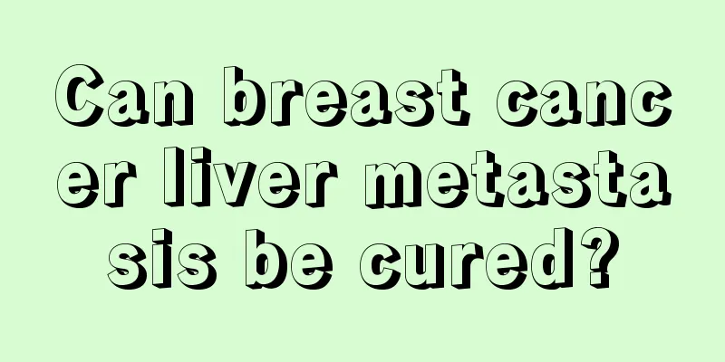Can breast cancer liver metastasis be cured?