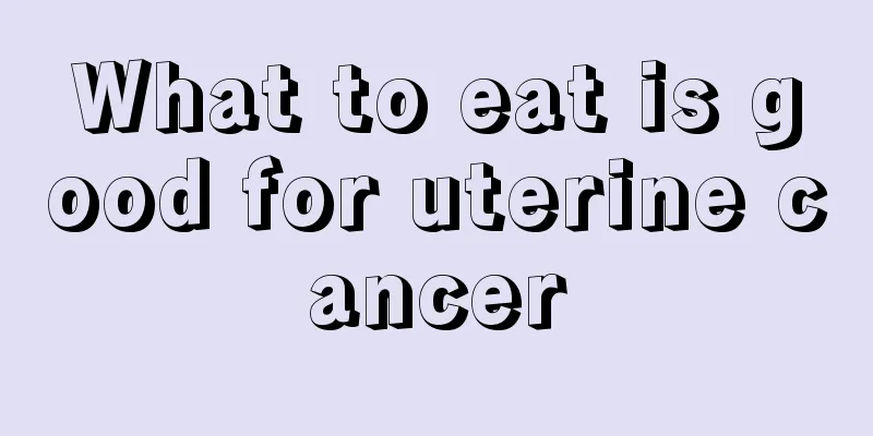 What to eat is good for uterine cancer