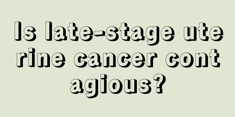 Is late-stage uterine cancer contagious?