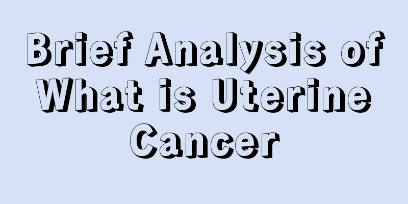 Brief Analysis of What is Uterine Cancer