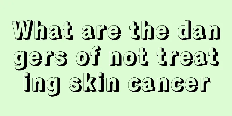 What are the dangers of not treating skin cancer
