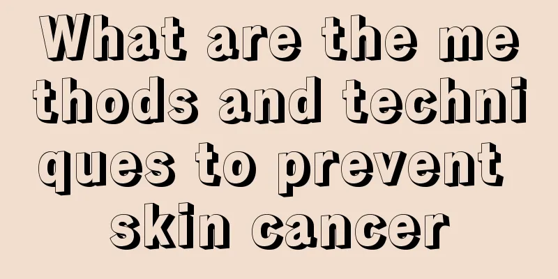 What are the methods and techniques to prevent skin cancer