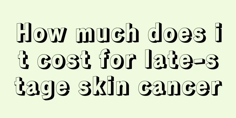 How much does it cost for late-stage skin cancer