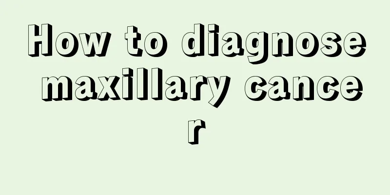 How to diagnose maxillary cancer