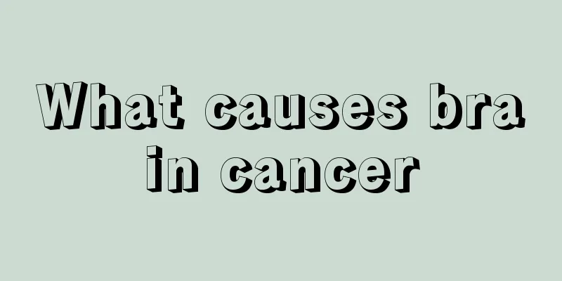 What causes brain cancer