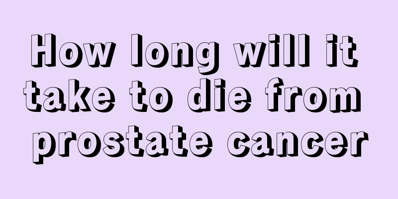 How long will it take to die from prostate cancer