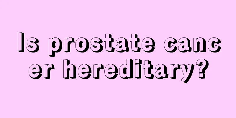Is prostate cancer hereditary?