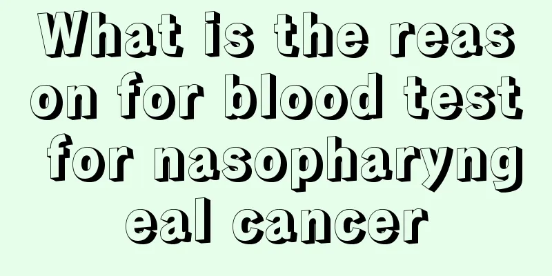 What is the reason for blood test for nasopharyngeal cancer