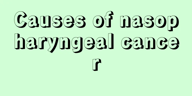 Causes of nasopharyngeal cancer
