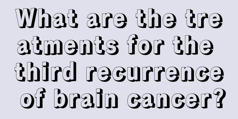 What are the treatments for the third recurrence of brain cancer?