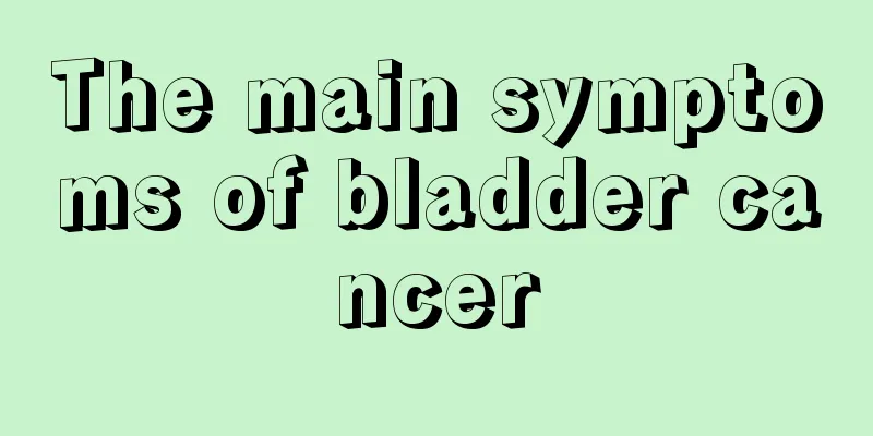 The main symptoms of bladder cancer