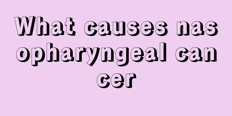 What causes nasopharyngeal cancer