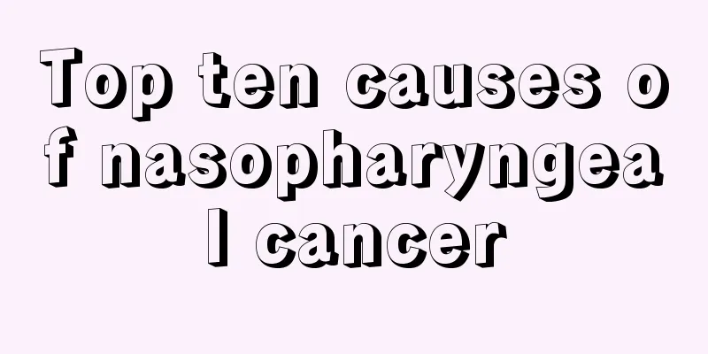 Top ten causes of nasopharyngeal cancer