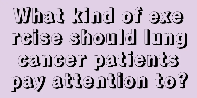 What kind of exercise should lung cancer patients pay attention to?