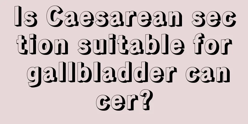 Is Caesarean section suitable for gallbladder cancer?