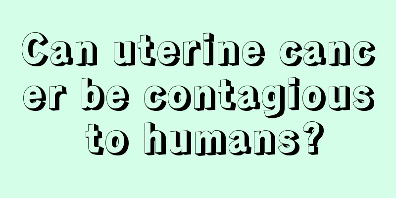 Can uterine cancer be contagious to humans?
