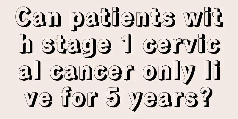 Can patients with stage 1 cervical cancer only live for 5 years?