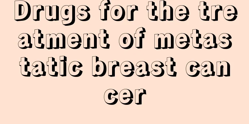 Drugs for the treatment of metastatic breast cancer