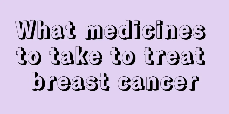 What medicines to take to treat breast cancer