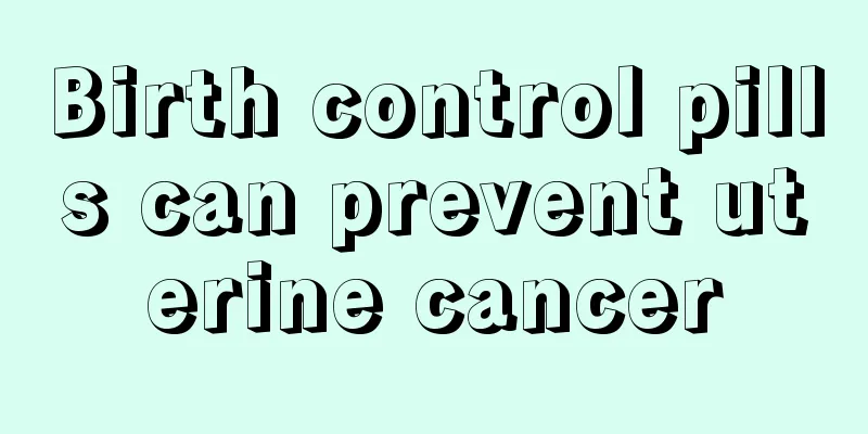 Birth control pills can prevent uterine cancer