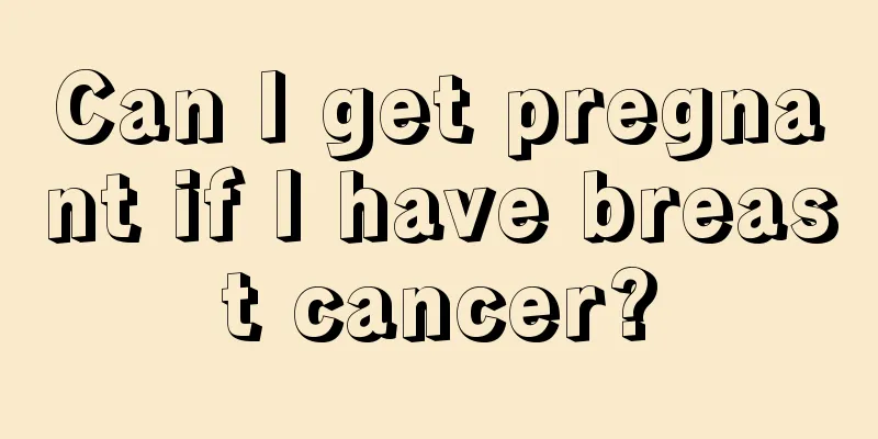 Can I get pregnant if I have breast cancer?