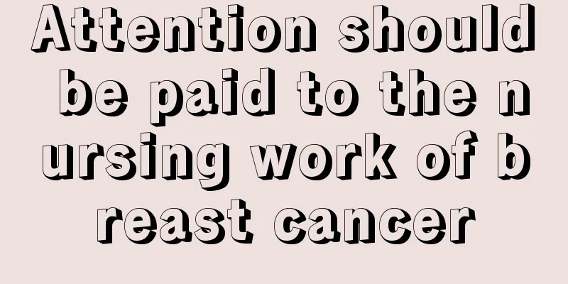 Attention should be paid to the nursing work of breast cancer
