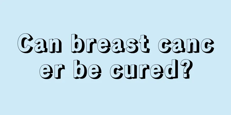 Can breast cancer be cured?