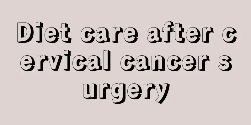 Diet care after cervical cancer surgery