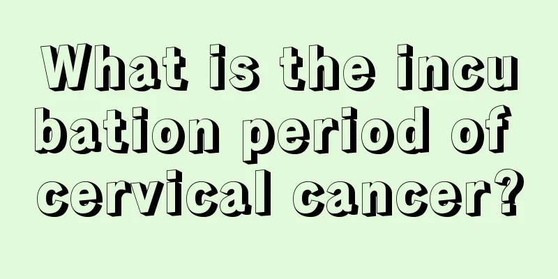 What is the incubation period of cervical cancer?