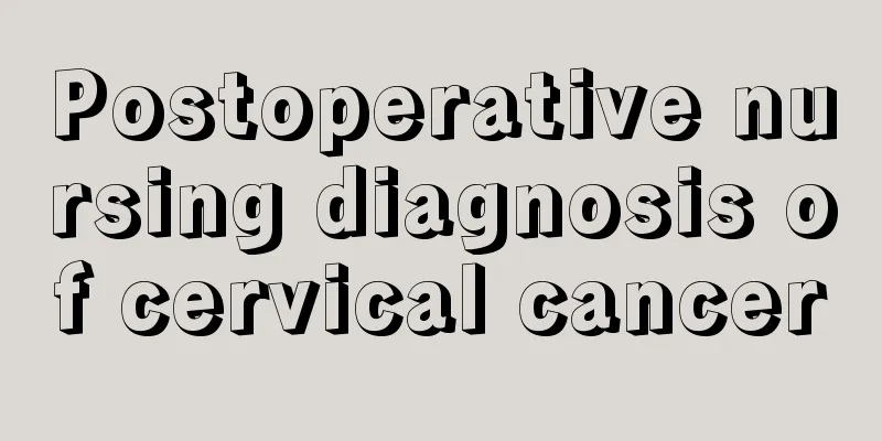 Postoperative nursing diagnosis of cervical cancer