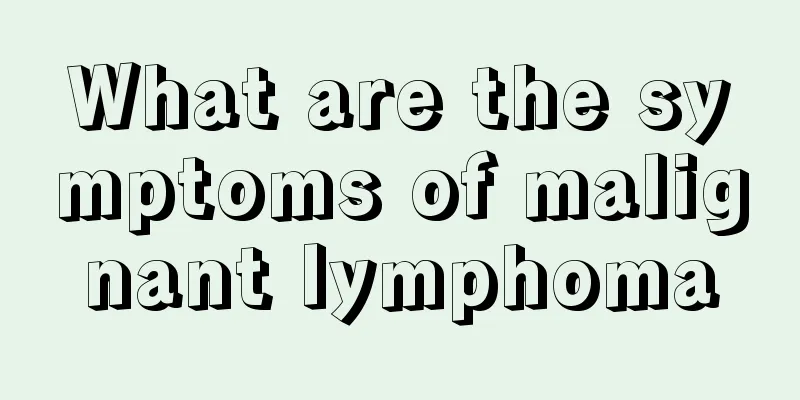 What are the symptoms of malignant lymphoma
