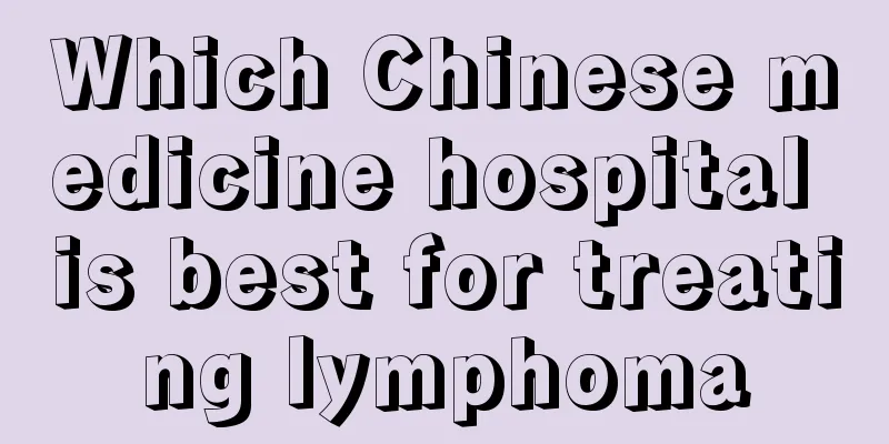 Which Chinese medicine hospital is best for treating lymphoma