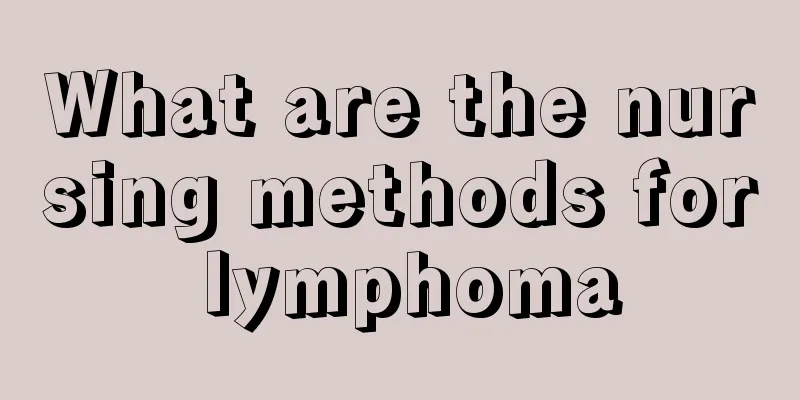 What are the nursing methods for lymphoma