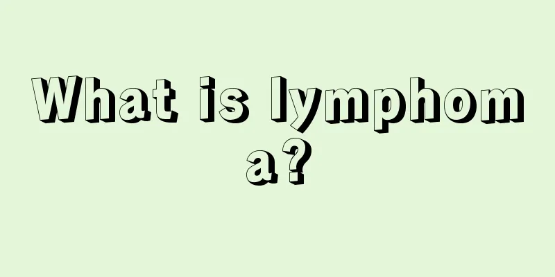 What is lymphoma?
