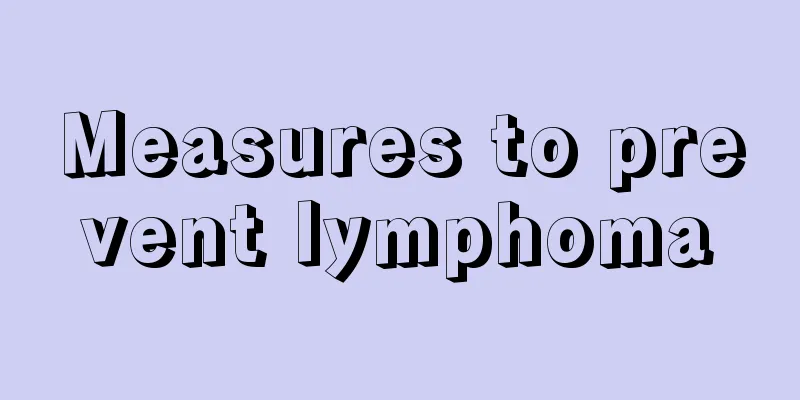 Measures to prevent lymphoma