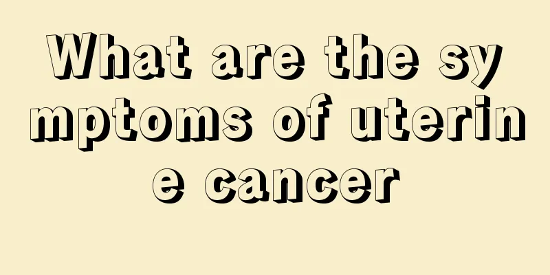 What are the symptoms of uterine cancer