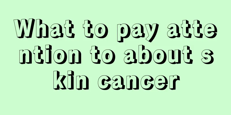 What to pay attention to about skin cancer